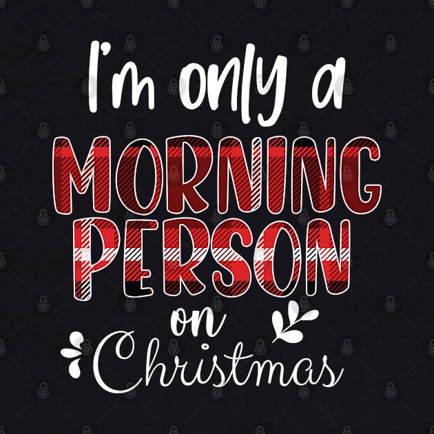 I'm Only A Morning Person On Christmas, December 25th Funny Christmas Saying by chidadesign